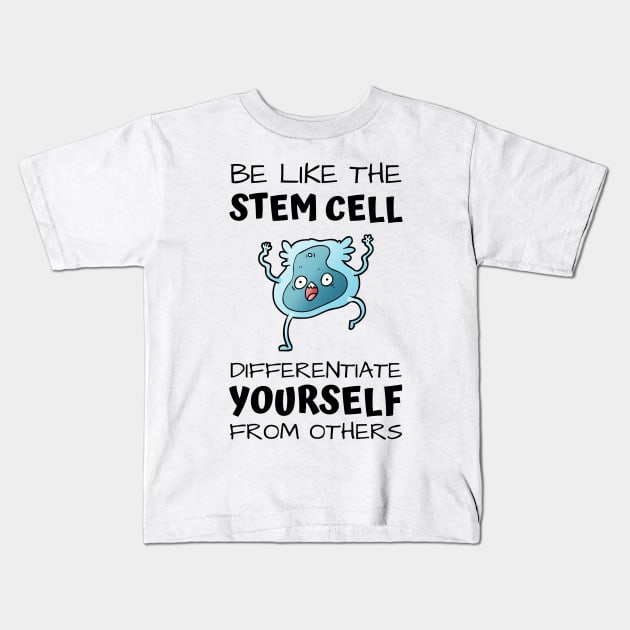 Be like the stem cell, differentiate yourself from others black text design with stem cell graphic Kids T-Shirt by BlueLightDesign